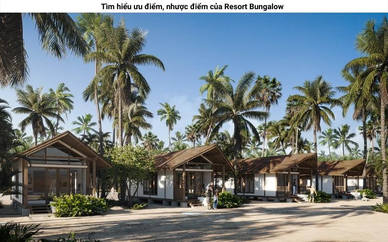 Tìm hiểu ưu điểm, nhược điểm của Resort Bungalow