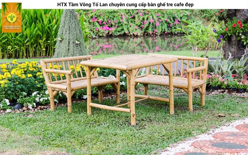 HTX Tầm Vông Tố Lan chuyên cung cấp bàn ghế tre cafe đẹp